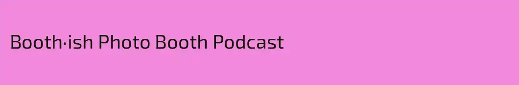 Booth·ish Photo Booth Podcast
